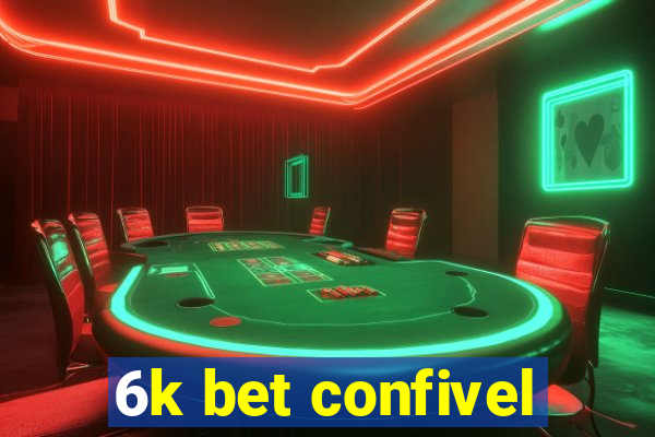 6k bet confivel